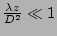 $ \frac{ \lambda z}{D^2} \ll 1$