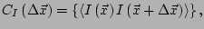 $\displaystyle C_I\left(\Delta \vec{x}\right) = \left\{ \left< I\left(\vec{x}\right) I\left(\vec{x} + \Delta \vec{x}\right) \right> \right\},$