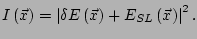 $\displaystyle I\left(\vec{x}\right) = \left\vert \delta E\left(\vec{x}\right) + E_{SL}\left(\vec{x}\right) \right\vert^2.$