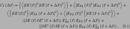 \begin{multline}
C_I\left(\Delta \vec{x}\right) =
\left\{\left<\left\vert\delta...
...\vec{x}\right)E_{SL}^*\left(\vec{x}+\Delta\vec{x}\right) \right>.
\end{multline}
