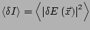 $ \left<\delta I\right> = \left<\left\vert\delta E\left(\vec{x}\right)
\right\vert^2\right>$