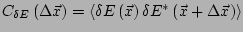 $ C_{\delta E}\left(\Delta \vec{x}\right) = \left< \delta E\left(\vec{x}\right)
\delta E^*\left(\vec{x}+\Delta\vec{x}\right) \right>$