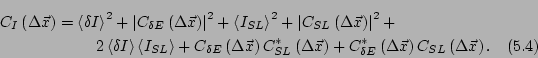 \begin{multline}
C_I\left(\Delta \vec{x}\right) =
\left<\delta I\right>^2 +
\le...
...^*\left(\Delta \vec{x}\right) C_{SL}\left(\Delta \vec{x}\right) .
\end{multline}
