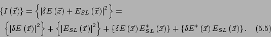 \begin{multline}
\left\{I\left(\vec{x}\right)\right\} = \left\{\left\vert
\delt...
...elta E^*\left(\vec{x}\right) E_{SL}\left(\vec{x}\right) \right\}.
\end{multline}