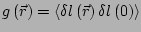$ g\left(\vec{r}\right)=
\left<\delta l\left(\vec{r}\right)
\delta l\left(0\right) \right>$