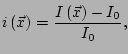 $\displaystyle i\left(\vec{x}\right) = \frac{I\left(\vec{x}\right) - I_0}{I_0},$