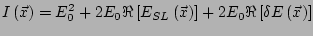 $\displaystyle I\left(\vec{x}\right) = E_0^2 + 2 E_0 \Re \left[E_{SL}\left(\vec{x}\right)\right] + 2 E_0 \Re \left[\delta E\left(\vec{x}\right)\right]$