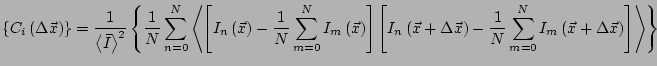 $\displaystyle \left\{C_i\left(\Delta \vec{x}\right)\right\} = \frac{1}{\left<\b...
...}\sum_{m=0}^N {I_m\left(\vec{x}+\Delta \vec{x}\right)}\right] \right>} \right\}$