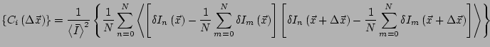 $\displaystyle \left\{C_i\left(\Delta \vec{x}\right)\right\} = \frac{1}{\left<\b...
...m=0}^N {\delta I_m\left(\vec{x}+\Delta \vec{x}\right)}\right] \right>} \right\}$