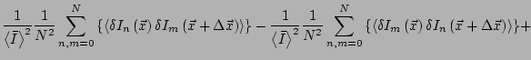 $\displaystyle \frac{1}{\left<\bar{I}\right>^2}
\frac{1}{N^2}
\sum_{n,m=0}^N
{\l...
...vec{x}\right)
\delta I_n\left(\vec{x}+\Delta \vec{x}\right)
\right>\right\} }
+$