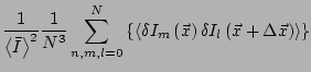 $\displaystyle \frac{1}{\left<\bar{I}\right>^2}
\frac{1}{N^3}
\sum_{n,m,l=0}^N
{...
...(\vec{x}\right)
\delta I_l\left(\vec{x}+\Delta \vec{x}\right)
\right>\right\} }$