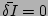 $ \bar{\delta I}=0$