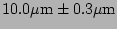 $ 10.0\mathrm{\mu m} \pm 0.3\mathrm{\mu m}$