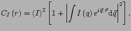 $\displaystyle C_I\left(r\right) = \left< I\right>^2\left[1 + \left\vert\int{I\left(q\right)
e^{i\vec{q} \cdot \vec{r} }\mathrm{d}\vec{q}}
\right\vert^2 \right] .$