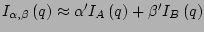 $ I_{\alpha,\beta}\left(q\right) \approx
\alpha' I_A\left(q\right)+ \beta' I_B\left(q\right)$