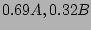 $ 0.69 A, 0.32 B$