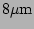 $ 8\mathrm{\mu m}$