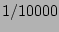 $ 1/10000$