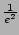 $ \frac{1}{e^2}$
