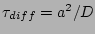 $ \tau_{diff}=a^2/D$