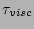 $ \tau_{visc}$
