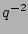 $ q^{-2}$