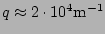 $ q\approx 2\cdot 10^4\mathrm{m}^{-1}$