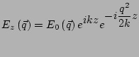 $\displaystyle E_z\left(\vec{q}\right) = E_0\left(\vec{q}\right) e^{\displaystyle i k z} e^{\displaystyle - i \frac{q^2}{2k} z}$