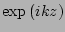 $ \exp\left(i k z\right)$