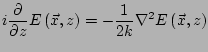 $\displaystyle i\frac{\partial}{\partial z} E\left(\vec{x},z\right) = -\frac{1}{2k}\nabla^2 E\left(\vec{x},z\right)$