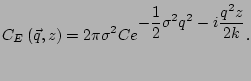 $\displaystyle C_E\left(\vec{q},z\right)= 2\pi\sigma^2C e^{\displaystyle -\frac{1}{2}\sigma^2q^2 -i\frac{q^2z}{2k}}.$