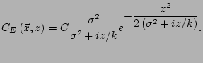 $\displaystyle C_E\left(\vec{x},z\right)= C\frac{\sigma^2} {\sigma^2+iz/k} e^{\displaystyle -\frac{x^2}{2\left(\sigma^2+iz/k\right)}}.$