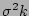 $ \sigma^2k$