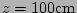 $ z= 100\mathrm{cm}$