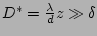 $ D^* = \frac{\lambda }{d} z\gg
\delta$
