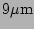 $ 9\mathrm{\mu m}$
