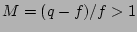 $ M=(q-f)/f >1$