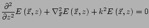 $\displaystyle \frac{\partial^2}{\partial z^2} E\left(\vec{x},z\right) + \nabla_{\vec{x}}^2 E\left(\vec{x},z\right) + k^2 E\left(\vec{x},z\right) = 0$