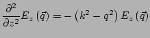 $\displaystyle \frac{\partial^2}{\partial z^2} E_z\left(\vec{q}\right) = -\left(k^2-q^2\right) E_z\left(\vec{q}\right)$