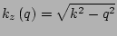 $\displaystyle k_z\left(q\right) = \sqrt{k^2 - q^2}$