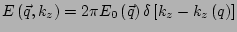 $\displaystyle E\left(\vec{q},k_z\right)=2\pi E_0\left(\vec{q}\right) \delta \left[ k_z - k_z\left(q\right) \right]$