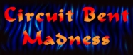 Circuit Bent Madness