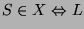 $ S \in X \Leftrightarrow L$