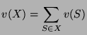 $\displaystyle v(X) = \sum_{S \in X}v(S)$