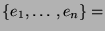 $ \{e_1, \ldots, e_n\} =$