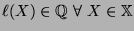 $\displaystyle \ell(X) \in \mathbb{Q} \forall  X \in \mathbb{X}$