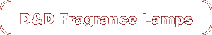 D&D Fragrance Lamps