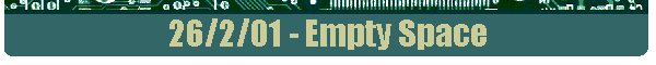 26/2/01 - Empty Space