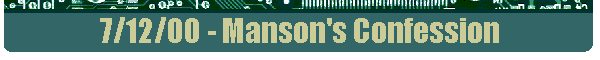 7/12/00 - Manson's Confession