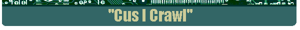"Cus I Crawl"